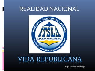 REALIDAD NACIONAL
Esp. Manuel Hidalgo
 