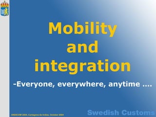 Mobility and integration -Everyone, everywhere, anytime …. 