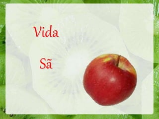 Vida 
Sã 
 