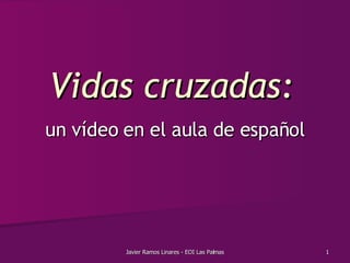 Vidas cruzadas:   un vídeo en el aula de español 