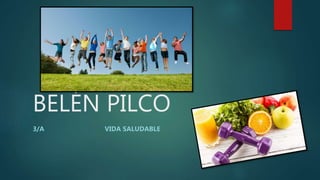 BELÉN PILCO
3/A VIDA SALUDABLE
 