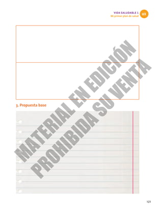 121
VIDA SALUDABLE 1
Mi primer plan de salud
U3
3. Propuesta base
M
A
T
E
R
I
A
L
E
N
E
D
I
C
I
Ó
N
P
R
O
H
I
B
I
D
A
S
U
V
E
N
T
A
 