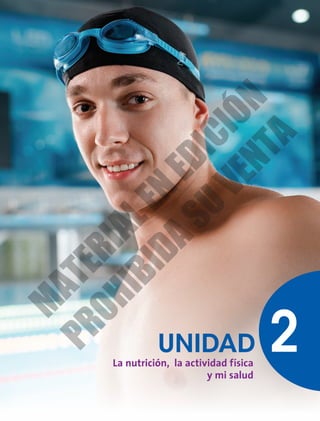 2
La nutrición, la actividad física
y mi salud
UNIDAD
M
A
T
E
R
I
A
L
E
N
E
D
I
C
I
Ó
N
P
R
O
H
I
B
I
D
A
S
U
V
E
N
T
A
 