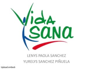 LENYS PAOLA SANCHEZ
YURELYS SANCHEZ PIÑUELA
Upload embed-

 