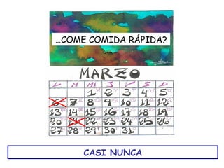 …COME COMIDA RÁPIDA?




     CASI NUNCA
 