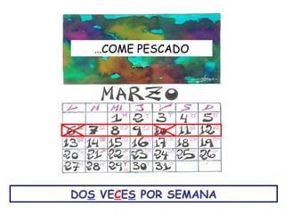 …COME PESCADO




DOS VECES POR SEMANA
 