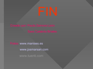FIN Creado por: Paula Zamora León Sara Calabria Briales Fotos:  www.manises.es www.josmarsan.com www.tuenti.com   