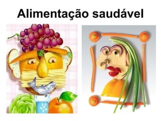 Alimentação saudável
 