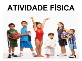 ATIVIDADE FÍSICA
 