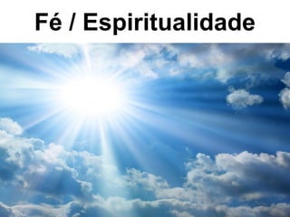Fé / Espiritualidade
 