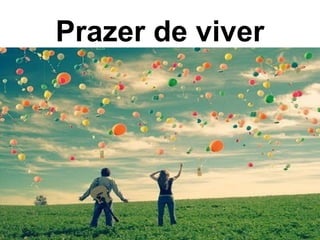 Prazer de viver
 