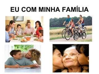 EU COM MINHA FAMÍLIA
 