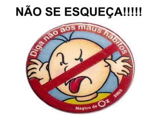 NÃO SE ESQUEÇA!!!!!
 