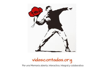 vidascontadas.org
Por una Memoria abierta, interactiva, integral y colaborativa
 