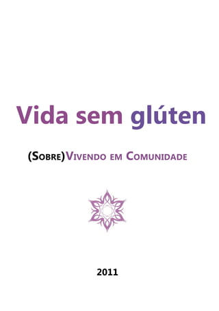 Vida sem glúten
(Sobre)Vivendo em Comunidade
2011
 