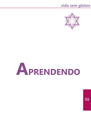 vida sem glúten
59
APRENDENDO
 