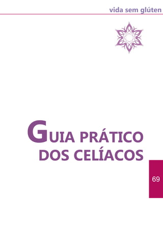 vida sem glúten
69
GUIA PRÁTICO
DOS CELÍACOS
 