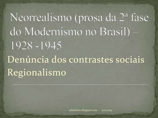 21/9/2013rafabebum.blogspot.com
Denúncia dos contrastes sociais
Regionalismo
 