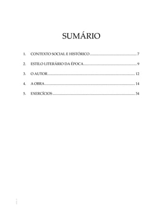 SumÁrio
1.	Contexto social e HISTÓRICO..................................................... 7
2.	Estilo literário da época............................................................ 9
3.	O AUTOR.................................................................................................. 12
4.	 A obra..................................................................................................... 14
5.	EXERCÍCIOS............................................................................................ 34
AOL-11
 