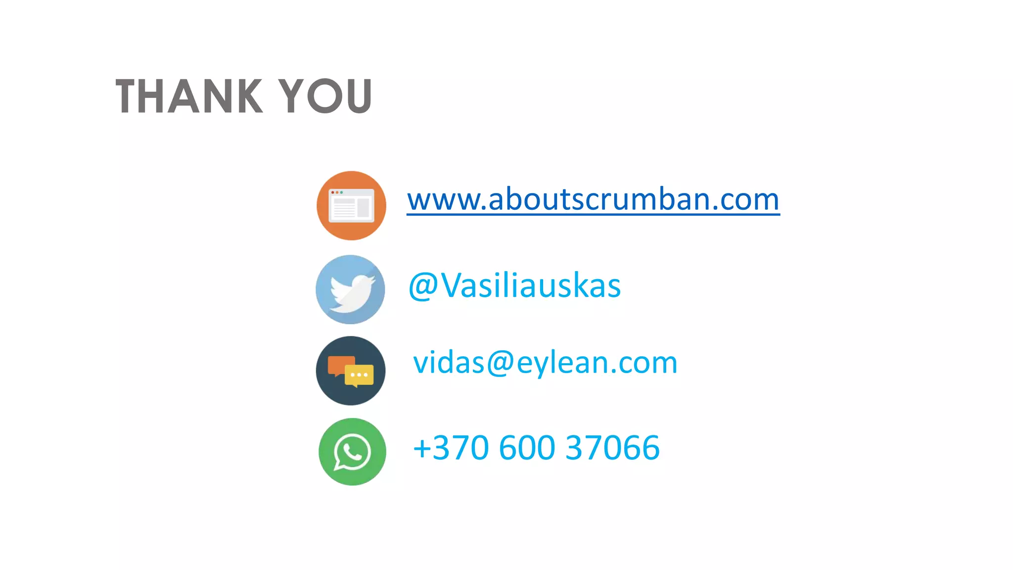THANK YOU
www.aboutscrumban.com
@Vasiliauskas
vidas@eylean.com
+370 600 37066
 
