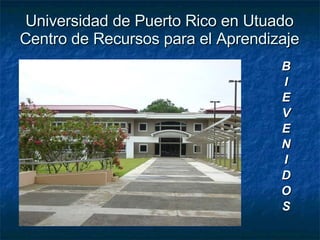 Universidad de Puerto Rico en Utuado Centro de Recursos para el Aprendizaje ,[object Object],[object Object],[object Object],[object Object],[object Object],[object Object],[object Object],[object Object],[object Object],[object Object]