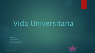 Vida Universitaria
HÁBITOS
UNIVERSIDAD
OFERTA EDUCATIVA
 