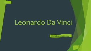 Leonardo Da Vinci
El modelo renacentista
 