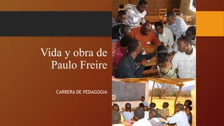Vida y obra de
Paulo Freire
CARRERA DE PEDAGOGIA
 