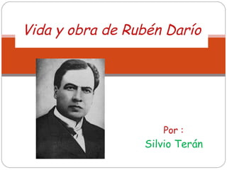 Por :   Silvio Terán   Vida y obra de Rubén Darío 