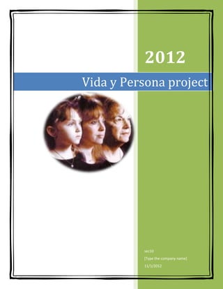 2012
Vida y Persona project




          sec10
          [Type the company name]
          11/1/2012
 
