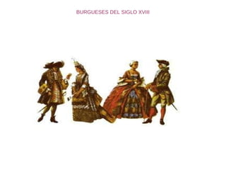 BURGUESES DEL SIGLO XVIII 