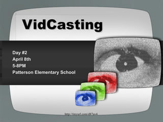 VidCasting Day #2 April 8th 5-8PM Patterson Elementary School 
