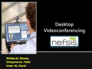 Desktop
Videoconferencing
 
