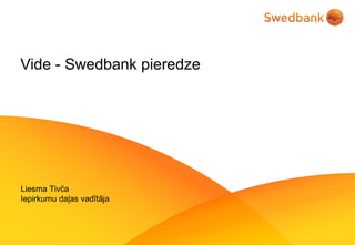 Vide - Swedbank pieredze Liesma Tivča Iepirkumu daļas vadītāja 