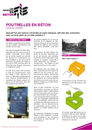 POUTRELLES EN BÉTON
L’AVIS DE L’EXPERT

Aujourd’hui une maison construite en zone sismique, doit-elle être construite
avec un terre-plein ou un vide sanitaire ?
2Comment çaÇA FONCTIONNE ?
2. COMMENT fonctionne ?
Les efforts engendrés par le séisme
ont pour origine l’accélération des
masses de l’ouvrage.
Une des nouveautés de cette règlementation est d’introduire une accélération horizontale (m/s²) définie
par ce qu’elle appelle «un spectre
de réponse en accélération» qui
sera forfaitaire ou non selon que la
commune concernée, est visée ou
non par un PPR sismique (plan de
Prévention des Risques sismiques)
à consulter en mairie.
En effet et ça aussi c’est nouveau,
le code de l’environnement, dans
son article L.125-2, impose le recours à l’affichage (pictogrammes)
pour informer préventivement la
population des risques majeurs encourus sur la commune, ainsi que
des consignes de sécurité.

Ce spectre dépend de la zone de
sismicité, de la catégorie de bâtiment et du type de sol sur lequel est
construit le bâtiment. Les mauvais
sols seront pénalisés, c’est heureux.
Il conviendra de faire réaliser une
étude de sol pour apprendre que
le sol est mauvais (par exemple)
et prendre toutes dispositions pour
adapter le système constructif à
cette découverte en décidant –
pourquoi pas – de réaliser un vide
sanitaire plutôt qu’un terre-plein !
On retiendra que ces fameux efforts, engendrés par les masses du
bâtiment une fois mises en mouvement par le séisme, doivent être
véhiculés vers ce que l’on appelle
les éléments de contreventement
du bâtiment qui sont seuls susceptibles de s’opposer un certain temps
au mouvement.

Lambesc 1909

Que s’est-il passé ?

La poussée a eu lieu, la boîte s’est
déformée et s’est effondrée sur les
occupants.

Dans le plan horizontal, ce sont
les planchers qui jouent ce rôle de
diaphragmes rigides indéformables
pour la transmission de ces efforts,
par l’intermédiaire des chainages.
C’est uniquement grâce aux liaisons
avec les chainages périphériques
et au monolithisme amené par les
poutrelles des différents niveaux de
planchers, que le fonctionnement
en diaphragme pourra s’établir et
garantir un parfait équilibre de la
structure.
De cette façon le bâtiment va rester
intègre le plus longtemps possible
pour permettre à ses occupants
de l’évacuer en toute sécurité… et
pour éviter ça :

Rendez-vous sur le site www.vide-sanitaire.fr

Si la boîte avait été fermée par un
couvercle collé aux faces latérales,
le système s’en serait trouvé rigidifié et aurait permis aux occupants
d’évacuer en sécurité.

 