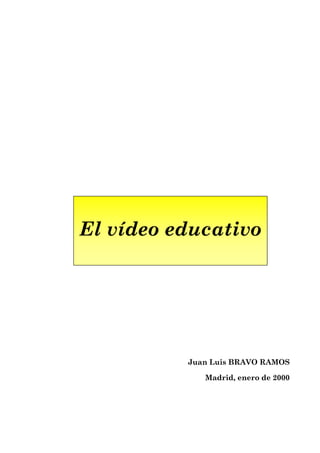 El vídeo educativo
Juan Luis BRAVO RAMOS
Madrid, enero de 2000
 