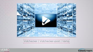 Vidchecker | Vidchecker-post | Vamp
 