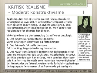 KRITISK REALISME
– Moderat konstruktivisme I
Realisme-del: Der eksisterer en reel (socio-strukturel)
virkelighed ud over d...