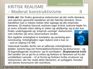 KRITISK REALISME
– Moderat konstruktivisme II
Kritik-del: Der findes generative mekanismer på det reelle domæne,
som påvir...