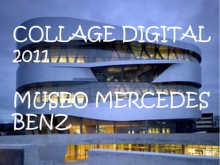 Álbum de fotografías por WinuE COLLAGE DIGITAL 2011 MUSEO MERCEDES BENZ 