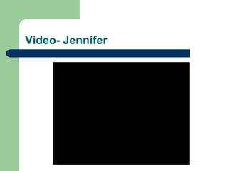 Video- Jennifer
 