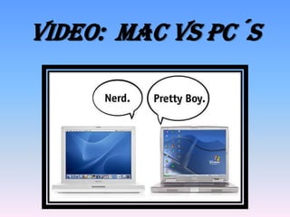 VIDEO: MAC VS PC´S
 