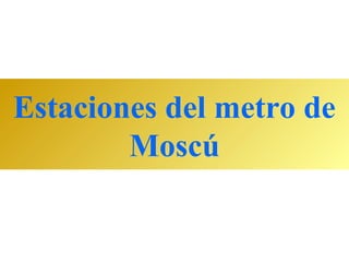 Estaciones del metro de
        Moscú
 