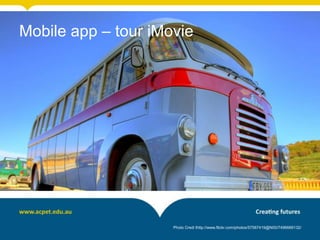Mobile app – tour iMovie
Photo Credi thttp://www.flickr.com/photos/57567419@N00/7496669132/
 