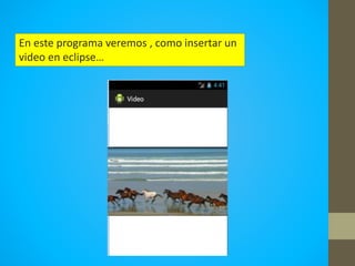 En este programa veremos , como insertar un
video en eclipse…