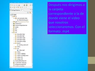 Después nos dirigimos a
la carpeta
correspondiente a la de
donde viene el video
que nosotros
seleccionaremos. Con el
formato .mp4