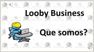 Looby Business
 
