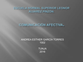 ANDREA ESTHER GARCÍA TORRES
1002
TUNJA
2016
 