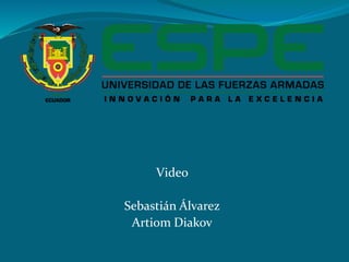 Video
Sebastián Álvarez
Artiom Diakov
 