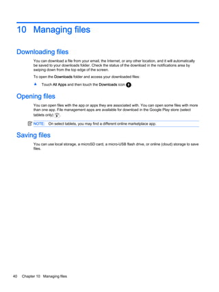 10 Managing files
Downloading files
You can download a file from your email, the Internet, or any other location, and it w...